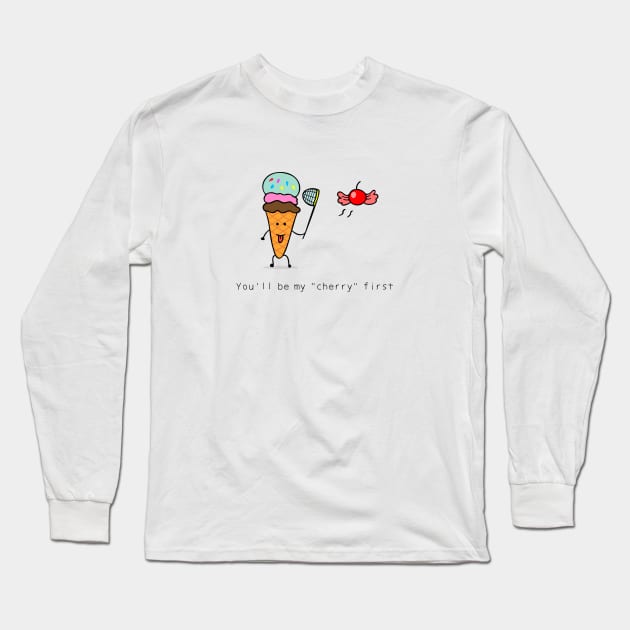 You'll be my "cherry" first Long Sleeve T-Shirt by wordspotrayal